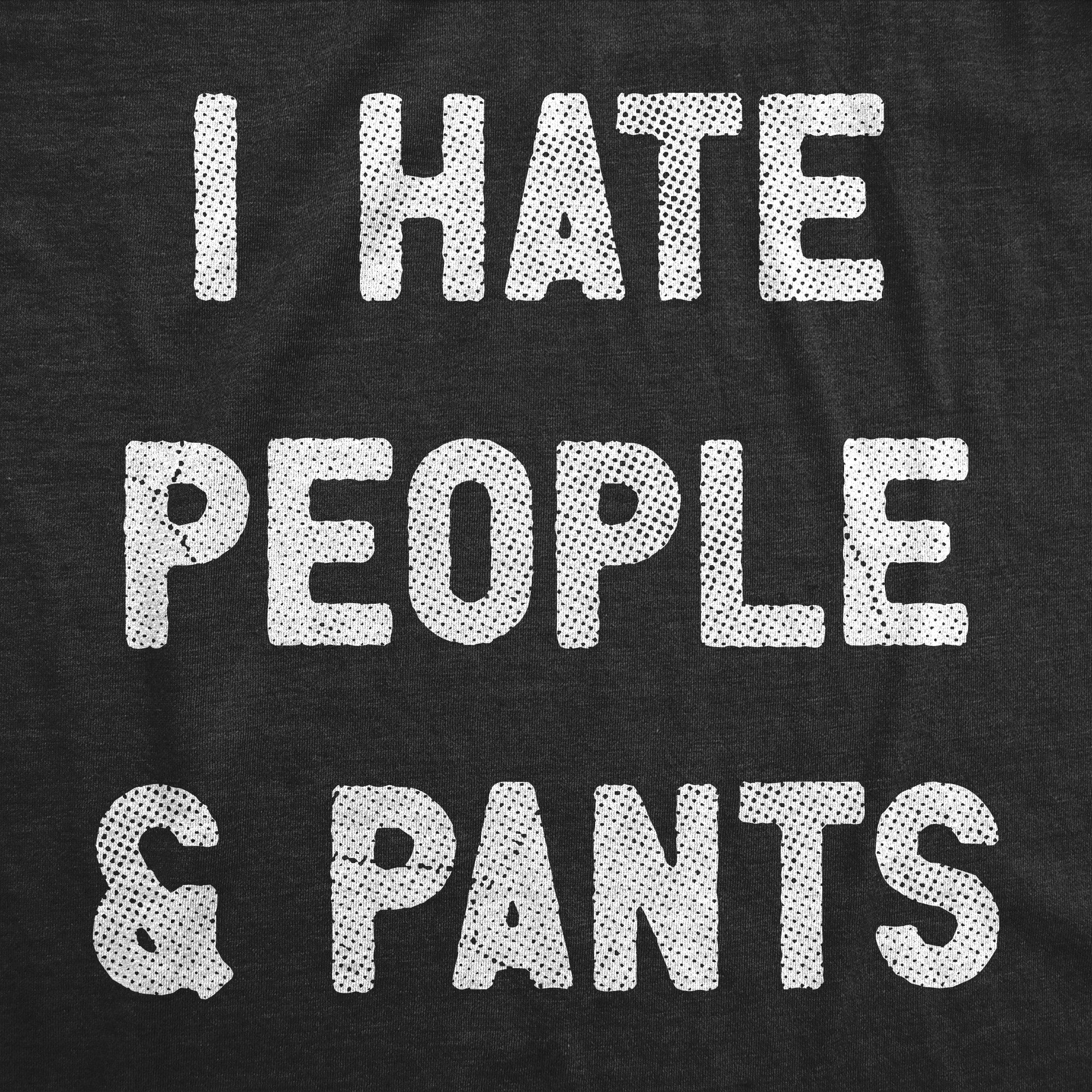 Funny Heather Black - PANTS I Hate People And Pants Womens T Shirt Nerdy Introvert Sarcastic Tee
