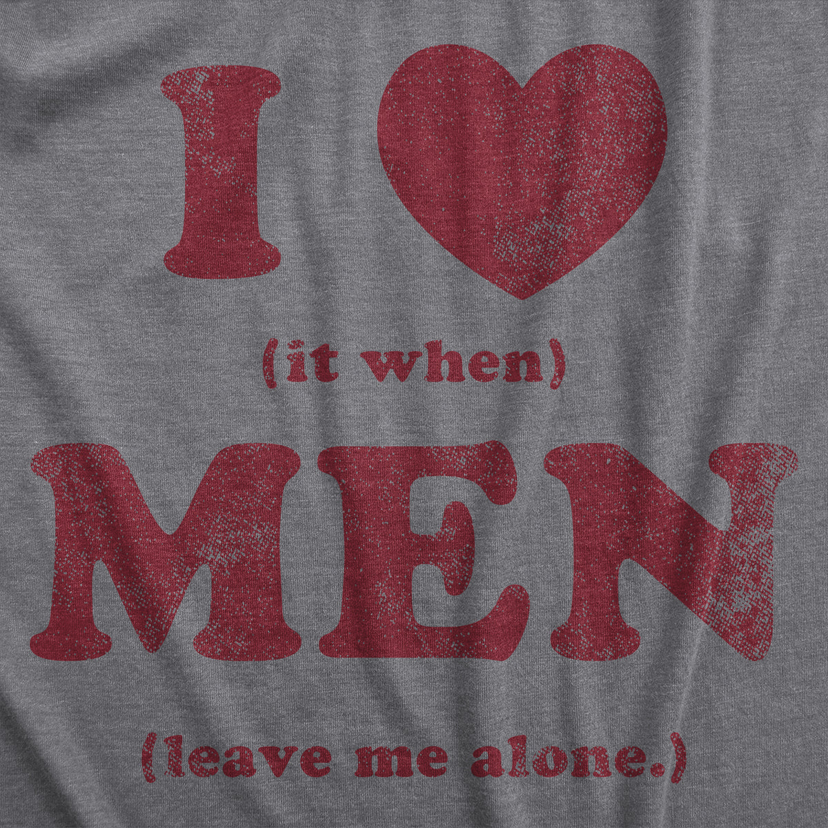 I Heart It When Men Leave Me Alone Women&#39;s T Shirt
