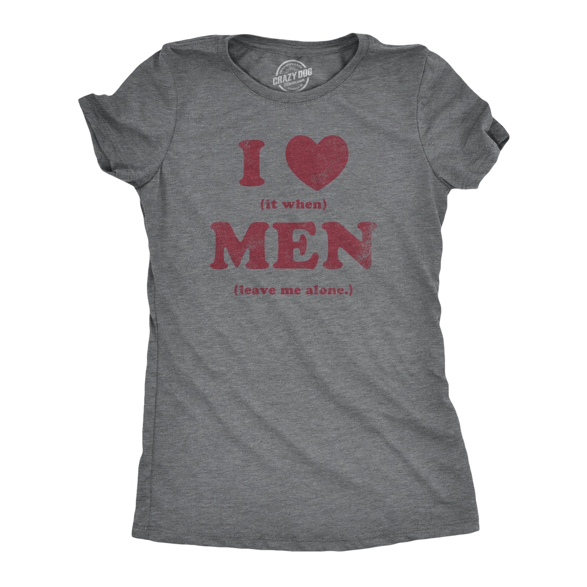 Funny Dark Heather Grey - MEN I Heart It When Men Leave Me Alone Womens T Shirt Nerdy Sarcastic Tee