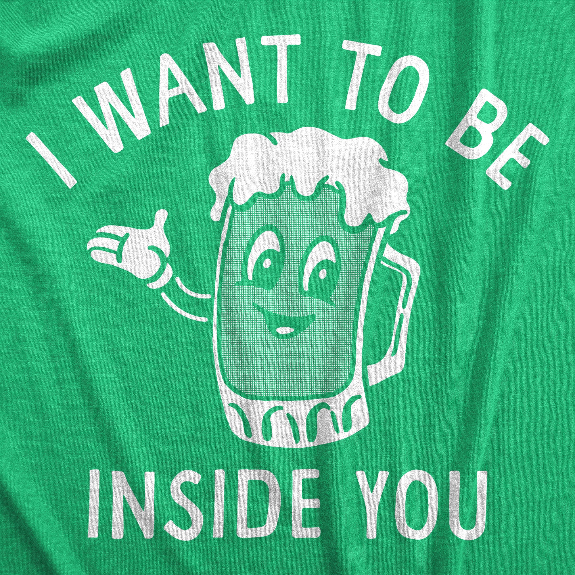 Funny Heather Green - INSIDE I Want To Be Inside You Beer Mens T Shirt Nerdy Beer Drinking Tee