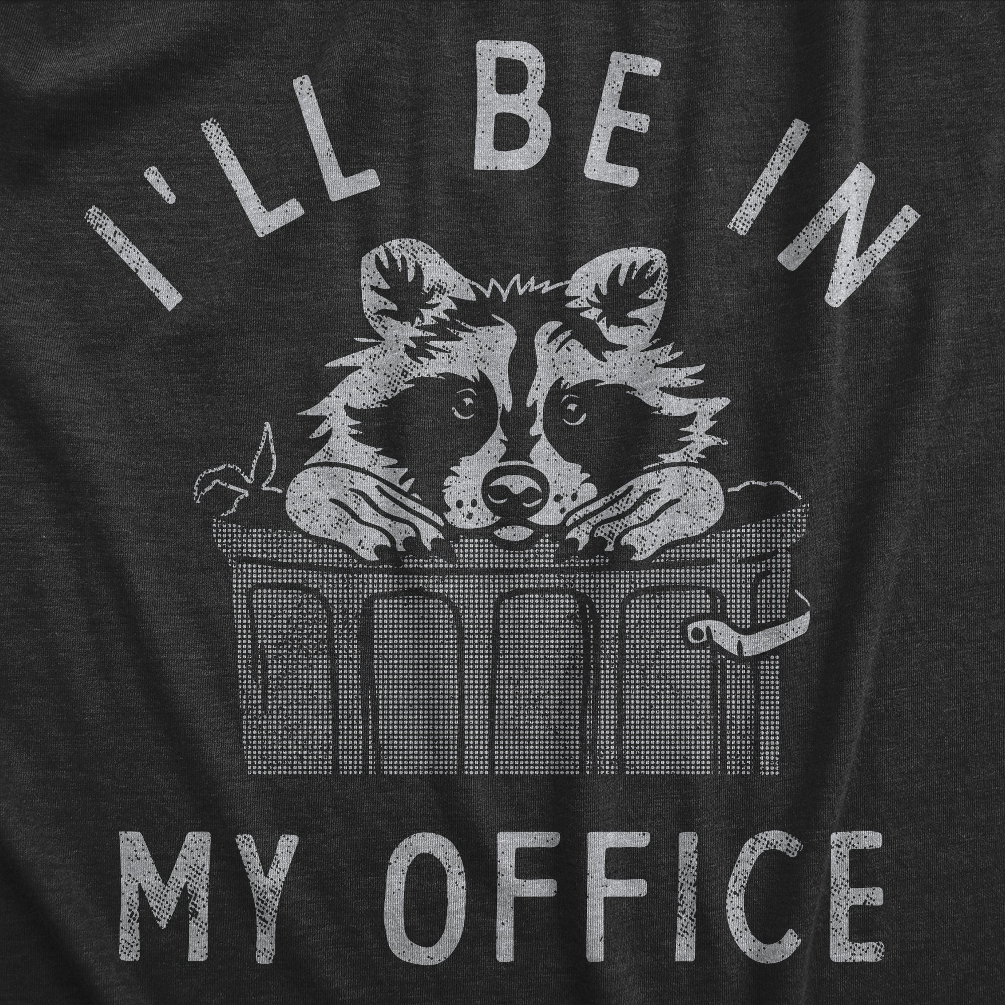 Funny Heather Black - OFFICE Ill Be In My Office Raccoon Mens T Shirt Nerdy animal Sarcastic Tee
