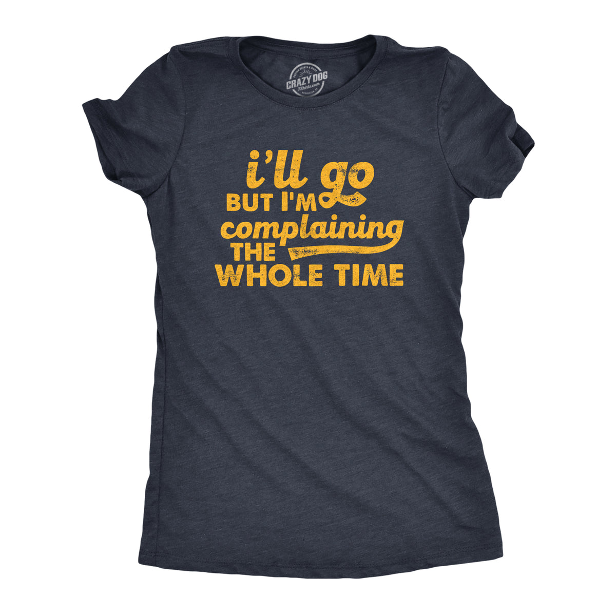 Funny Heather Navy - COMPLAINING Ill Go But Im Complaining The Whole Time Womens T Shirt Nerdy Introvert Sarcastic Tee