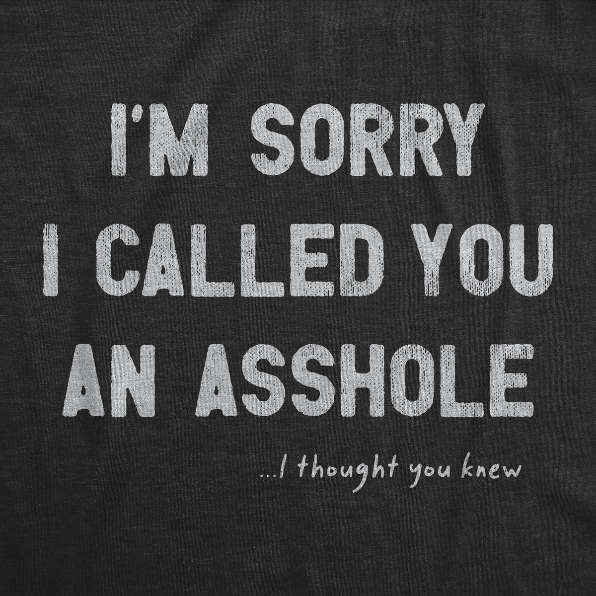 Im Sorry I Called You An Asshole Men&#39;s T Shirt