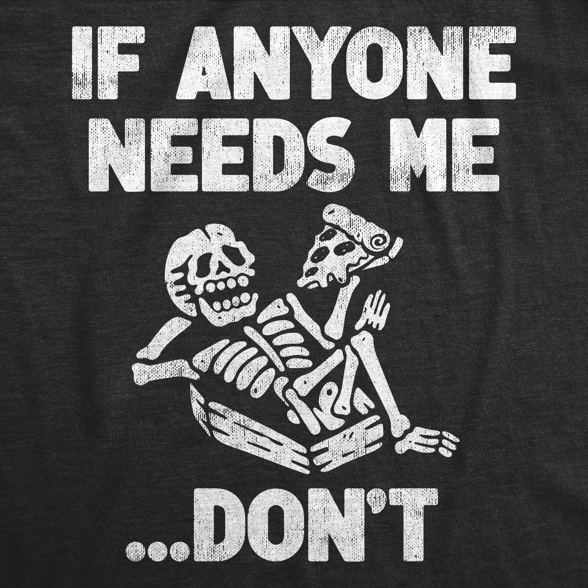 Funny Heather Black - DON’T If Anyone Needs Me Dont Mens T Shirt Nerdy Sarcastic Tee