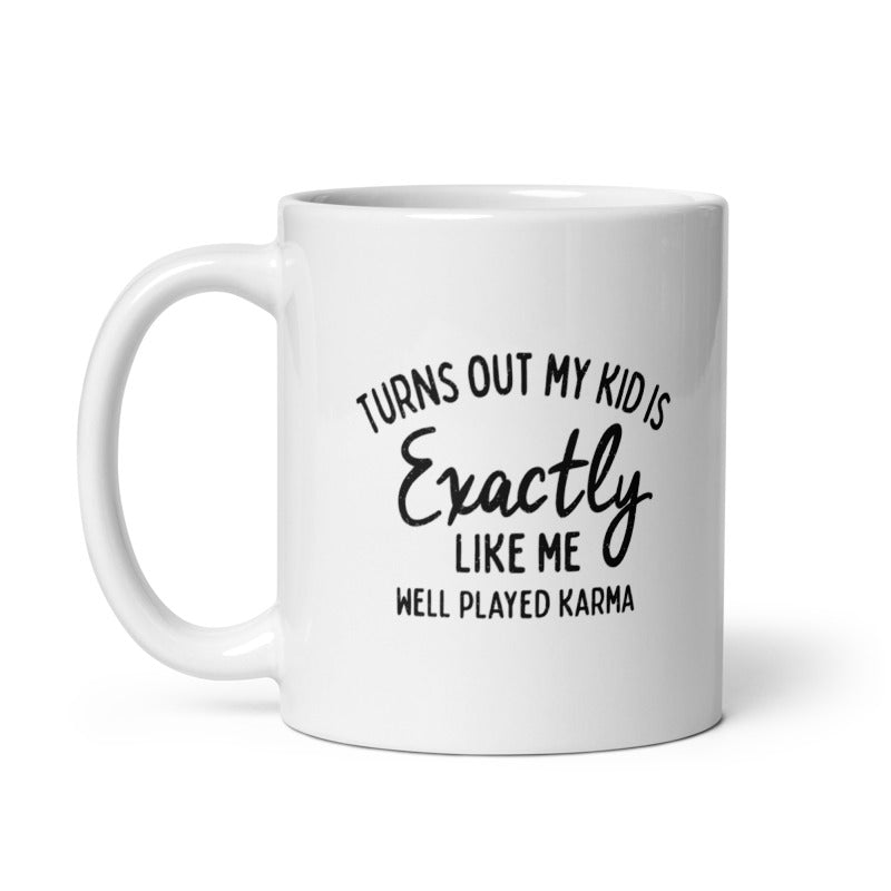Funny White Turns Out My Kid Is Exactly Like Me Coffee Mug Nerdy Sarcastic Tee