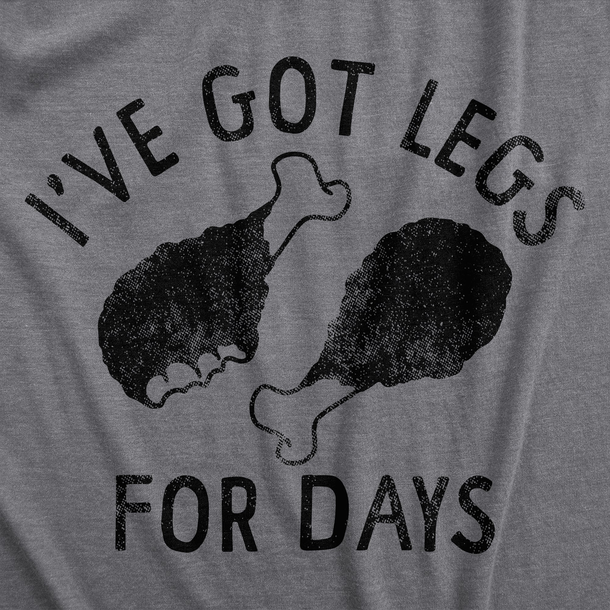 Funny Dark Heather Grey - LEGS Ive Got Legs For Days Mens T Shirt Nerdy Thanksgiving Food Tee