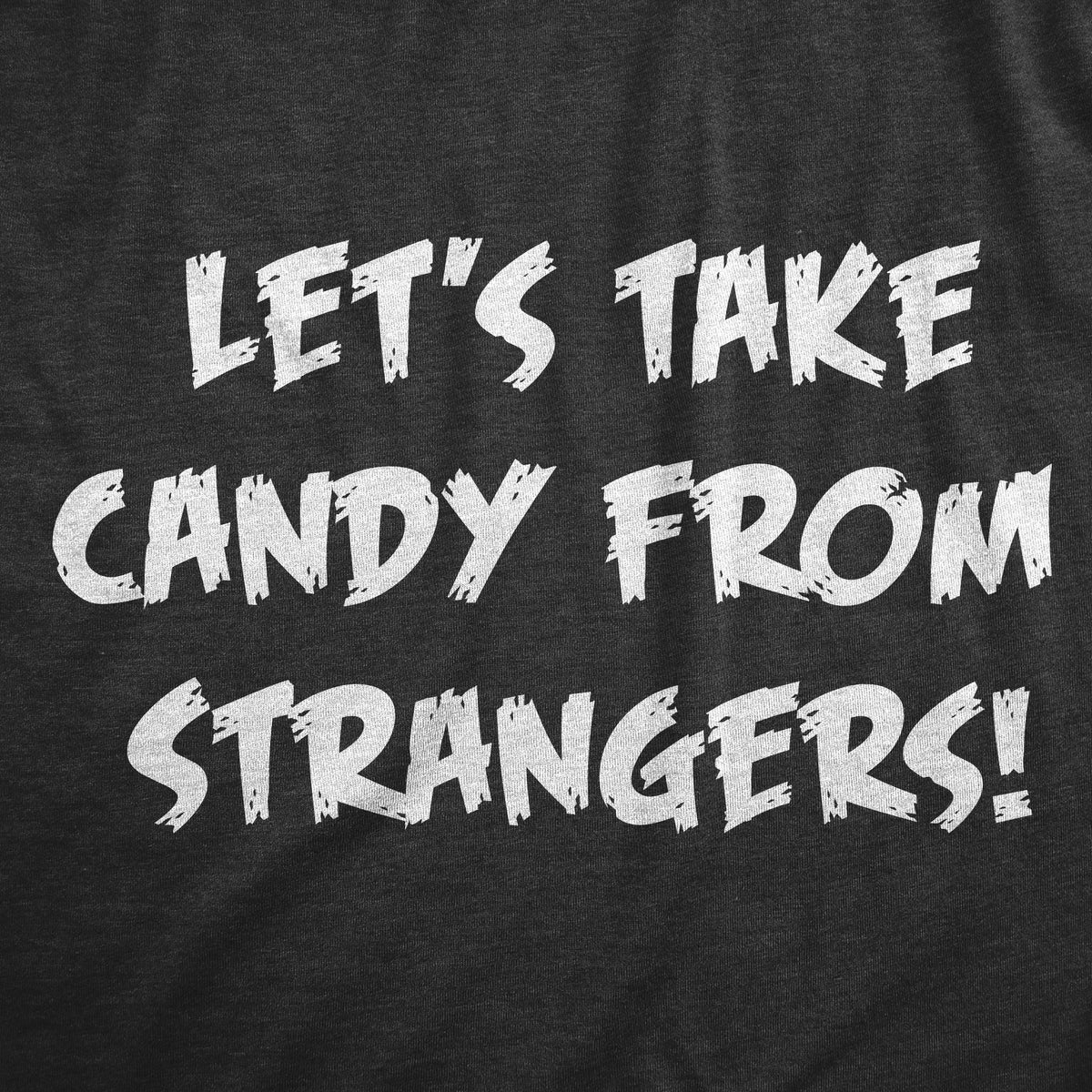 Lets Take Candy From Strangers Men&#39;s T Shirt