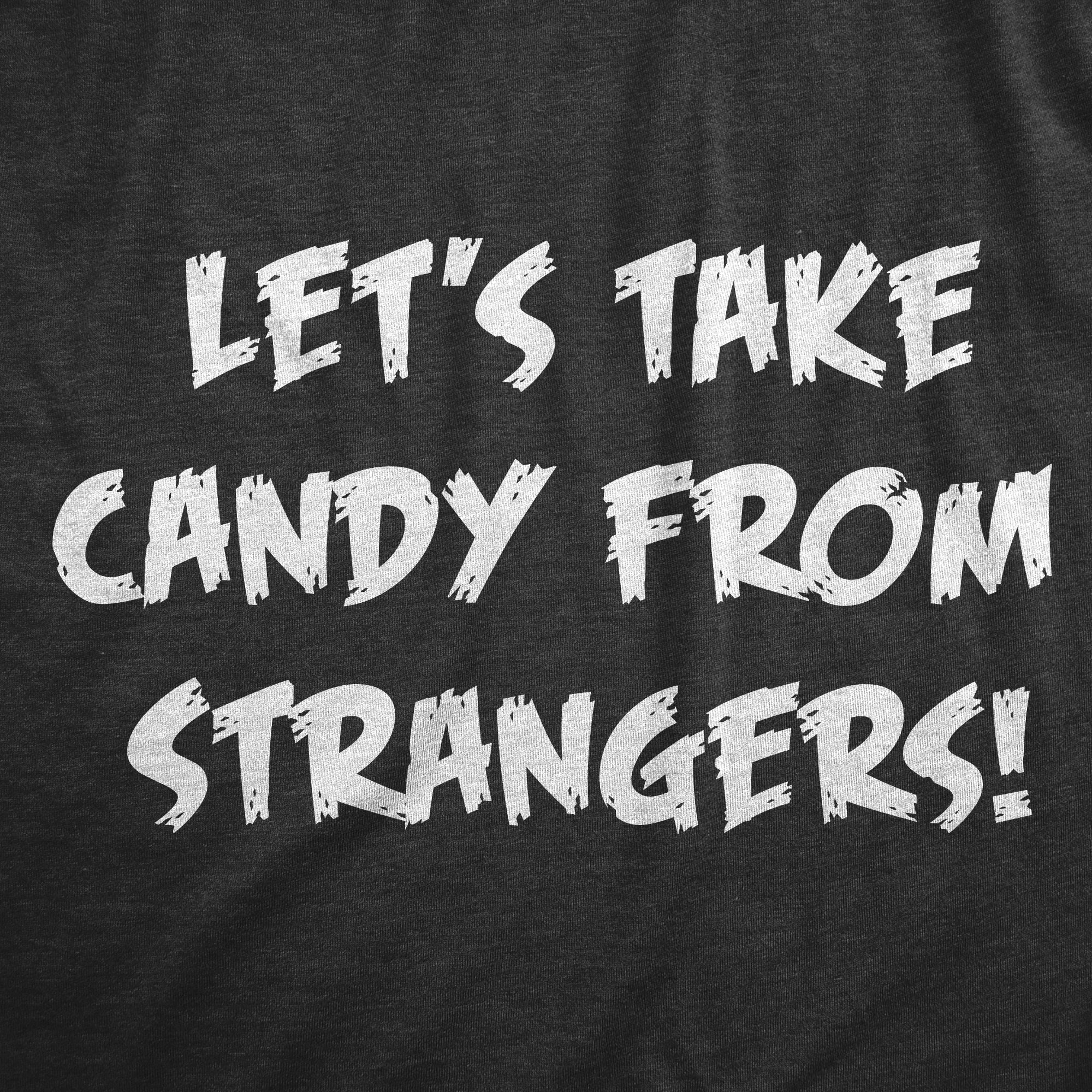 Funny Heather Black - CANDY Lets Take Candy From Strangers Mens T Shirt Nerdy Halloween Food sarcastic Tee