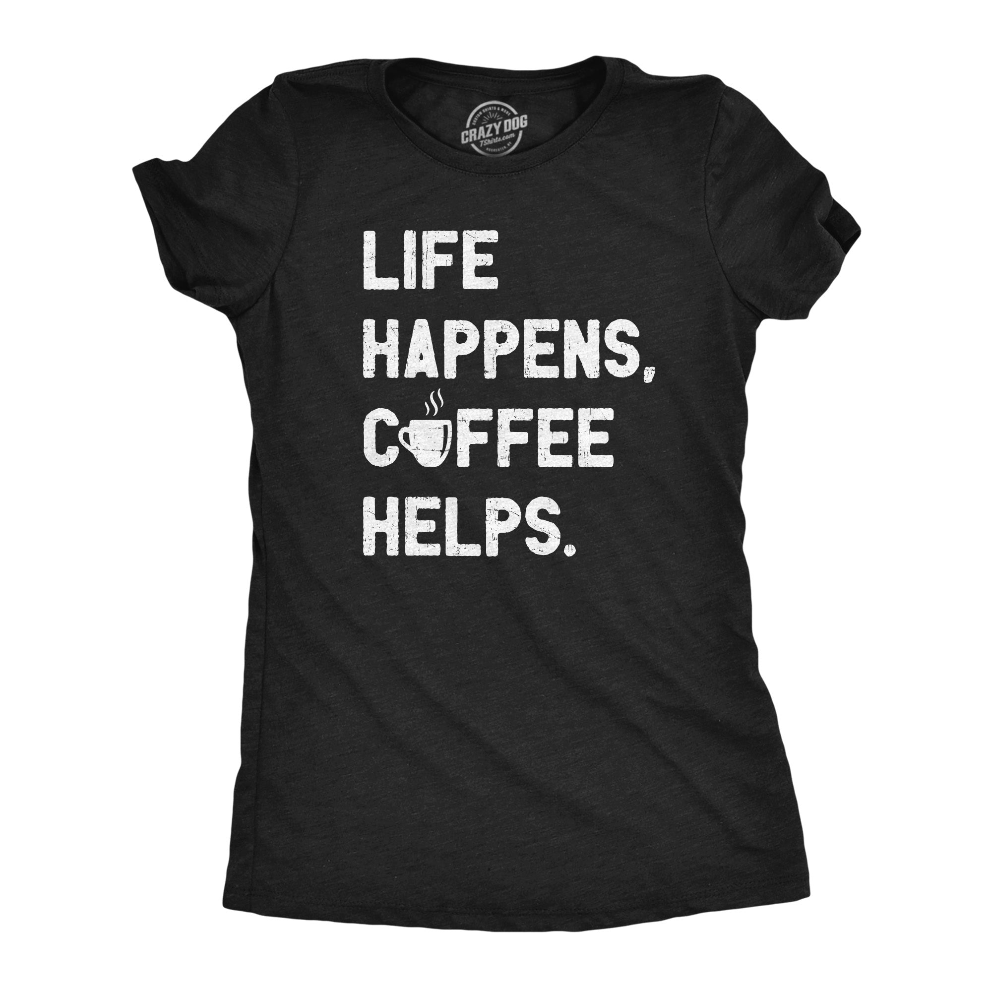 Funny Heather Black - LIFE Life Happens Coffee Helps Womens T Shirt Nerdy Coffee Tee