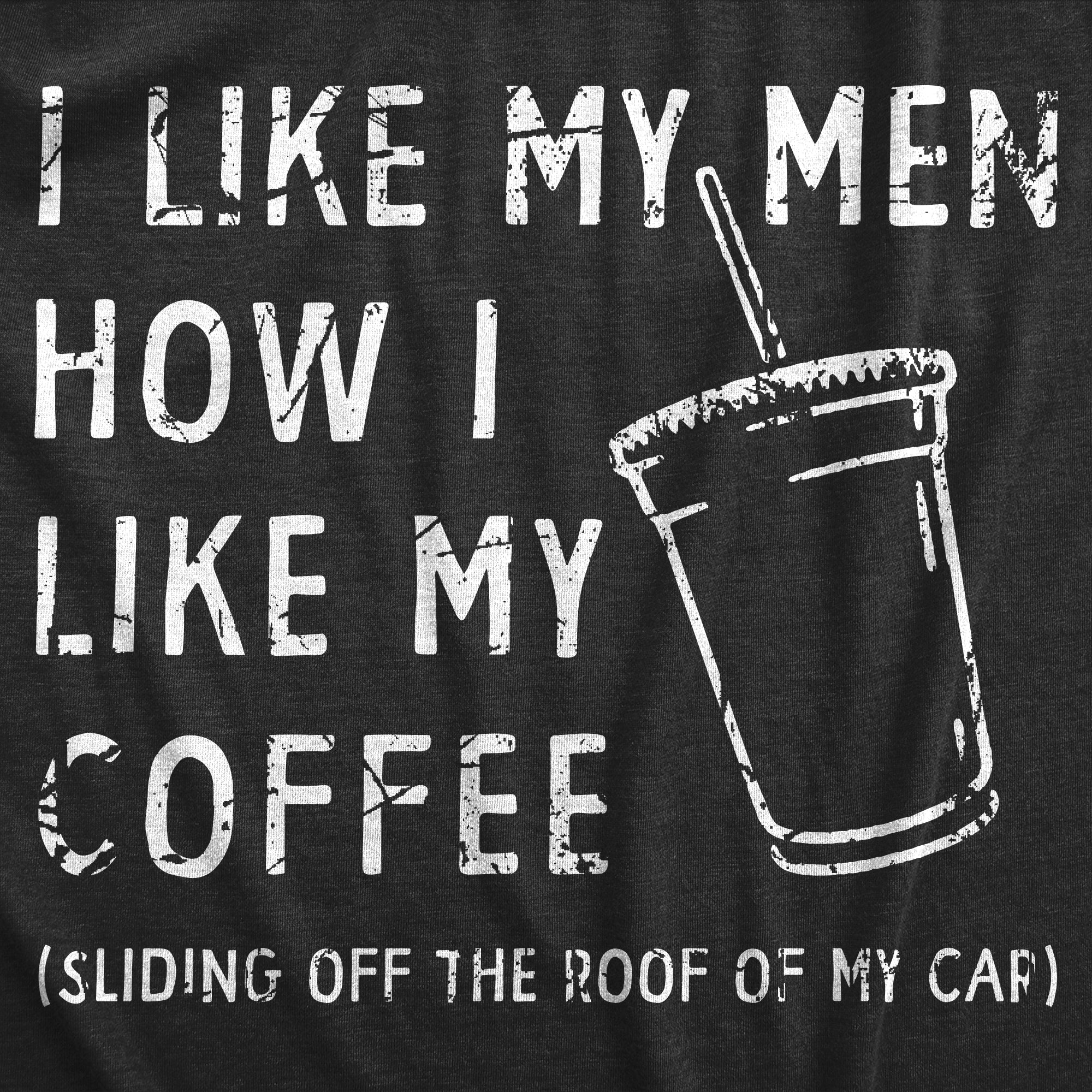 Funny Heather Black - ROOF I Like My Men How I Like My Coffee Womens T Shirt Nerdy Coffee Sarcastic Tee