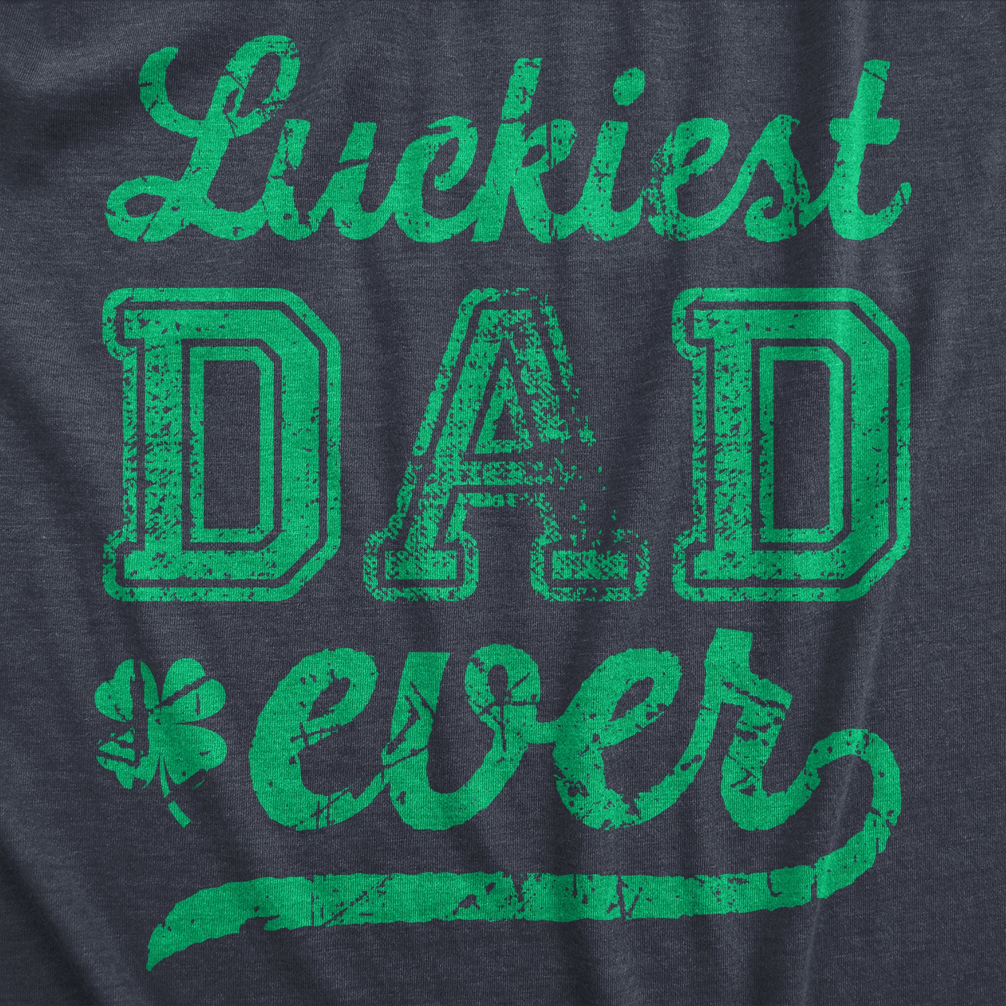 Funny Heather Navy - LUCKIEST Luckiest Dad Ever Mens T Shirt Nerdy Saint Patrick's Day Tee