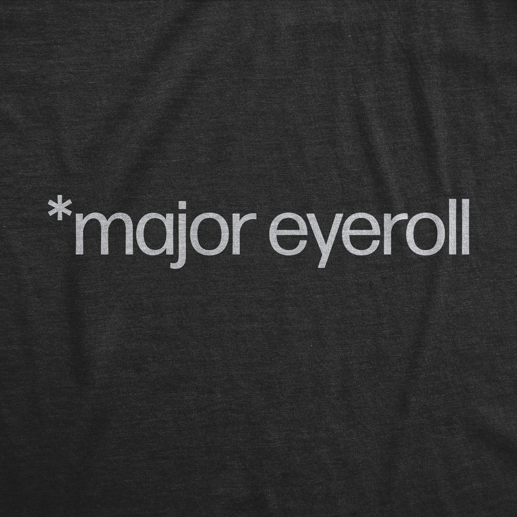 Funny Heather Black - EYEROLL Major Eyeroll Mens T Shirt Nerdy Sarcastic Tee