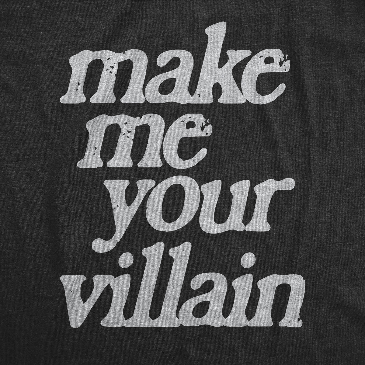 Make Me You Villain Women&#39;s T Shirt