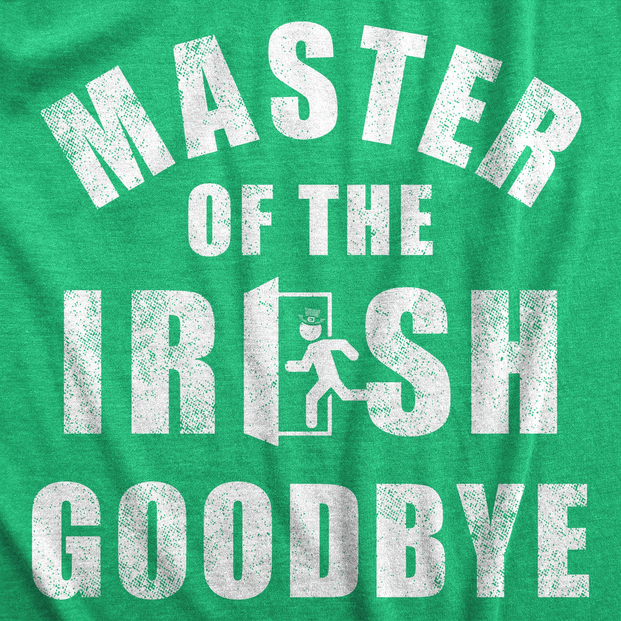 Funny Heather Green - GOODBYE Master Of The Irish Goodbye Mens T Shirt Nerdy Sarcastic Tee