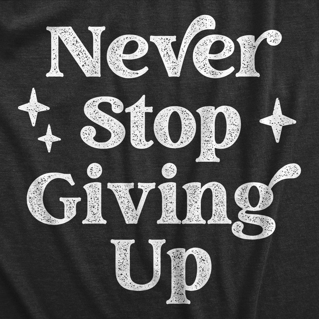 Never Stop Giving Up Women's T Shirt