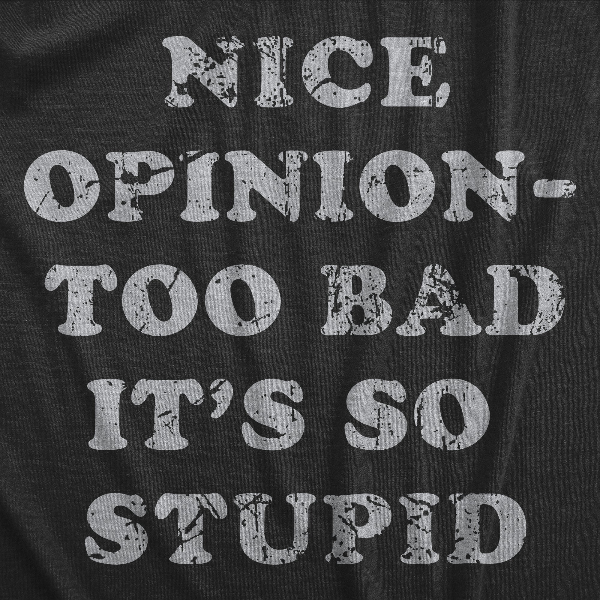 Funny Heather Black - OPINION Nice Opinion Too Bad Its So Stupid Womens T Shirt Nerdy Sarcastic Tee