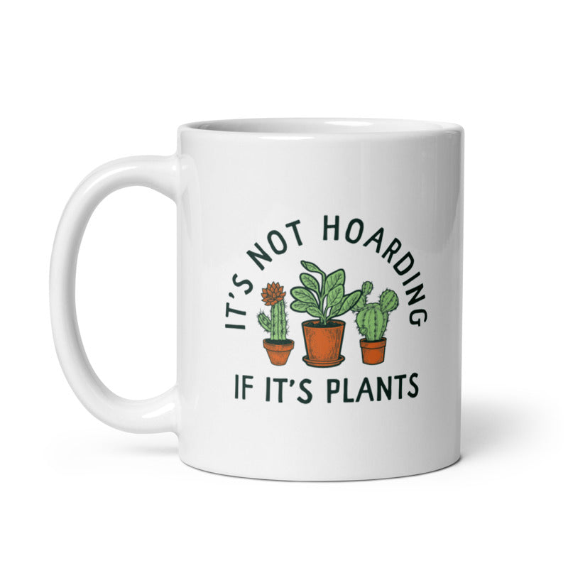 Funny White Its Not Hoarding If Its Plants Coffee Mug Nerdy Sarcastic Tee