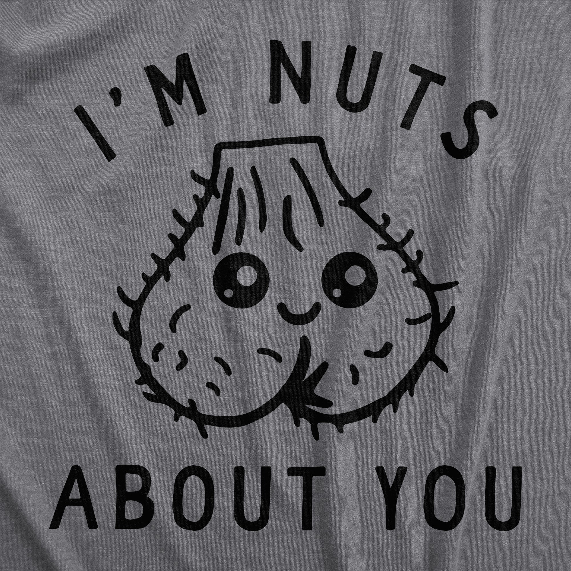 Funny Dark Heather Grey - NUTS Im Nuts About You Womens T Shirt Nerdy Sarcastic Tee