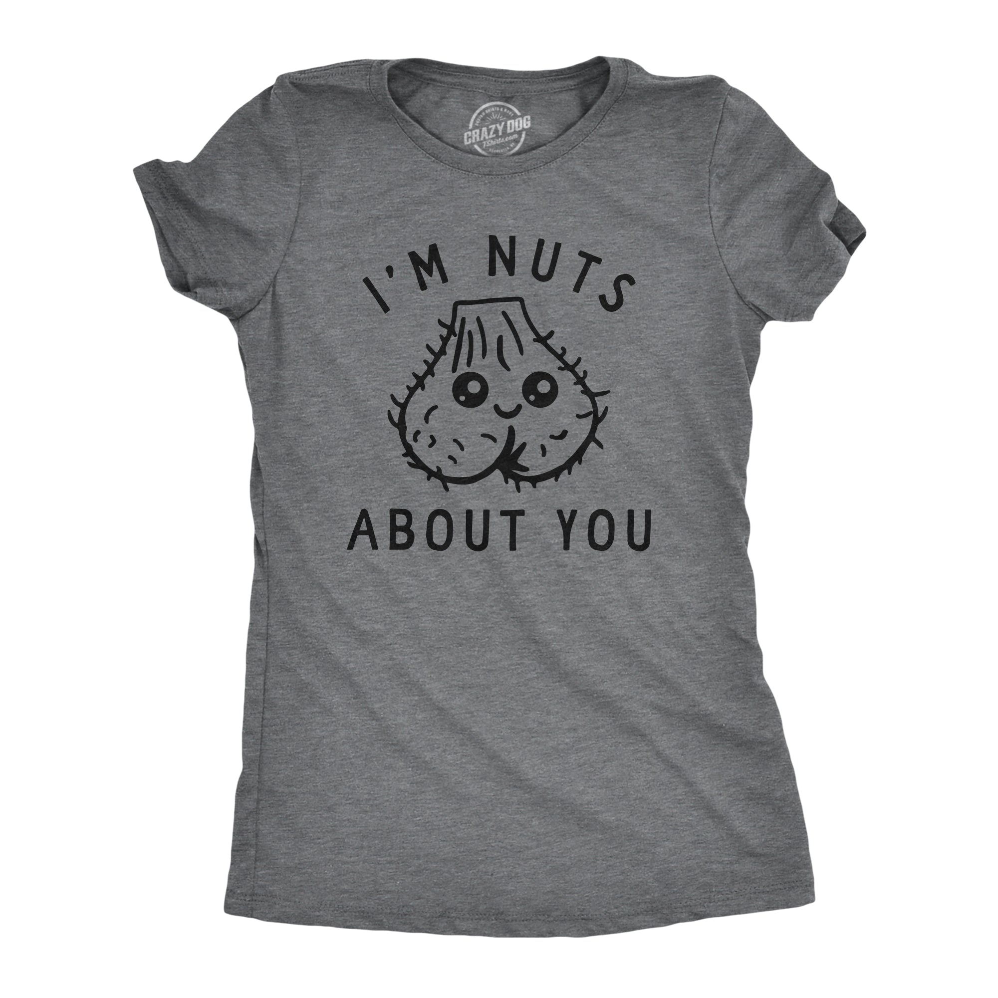 Funny Dark Heather Grey - NUTS Im Nuts About You Womens T Shirt Nerdy Sarcastic Tee