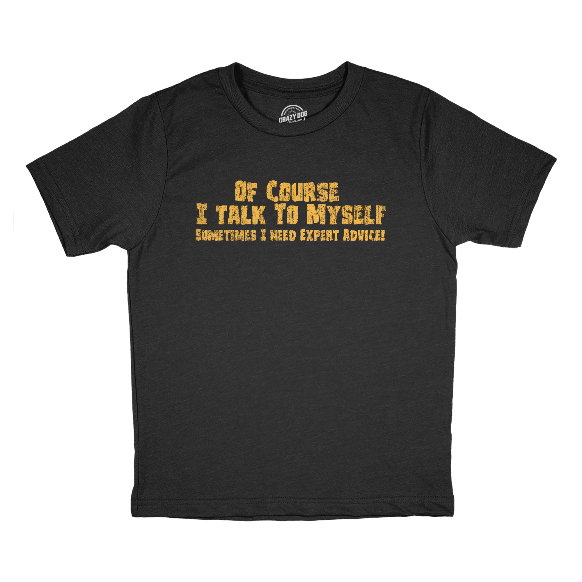 Funny Heather Black - MYSELF Of Course I Talk to Myself Sometimes I Need Expert Advice Youth T Shirt Nerdy Sarcastic Tee