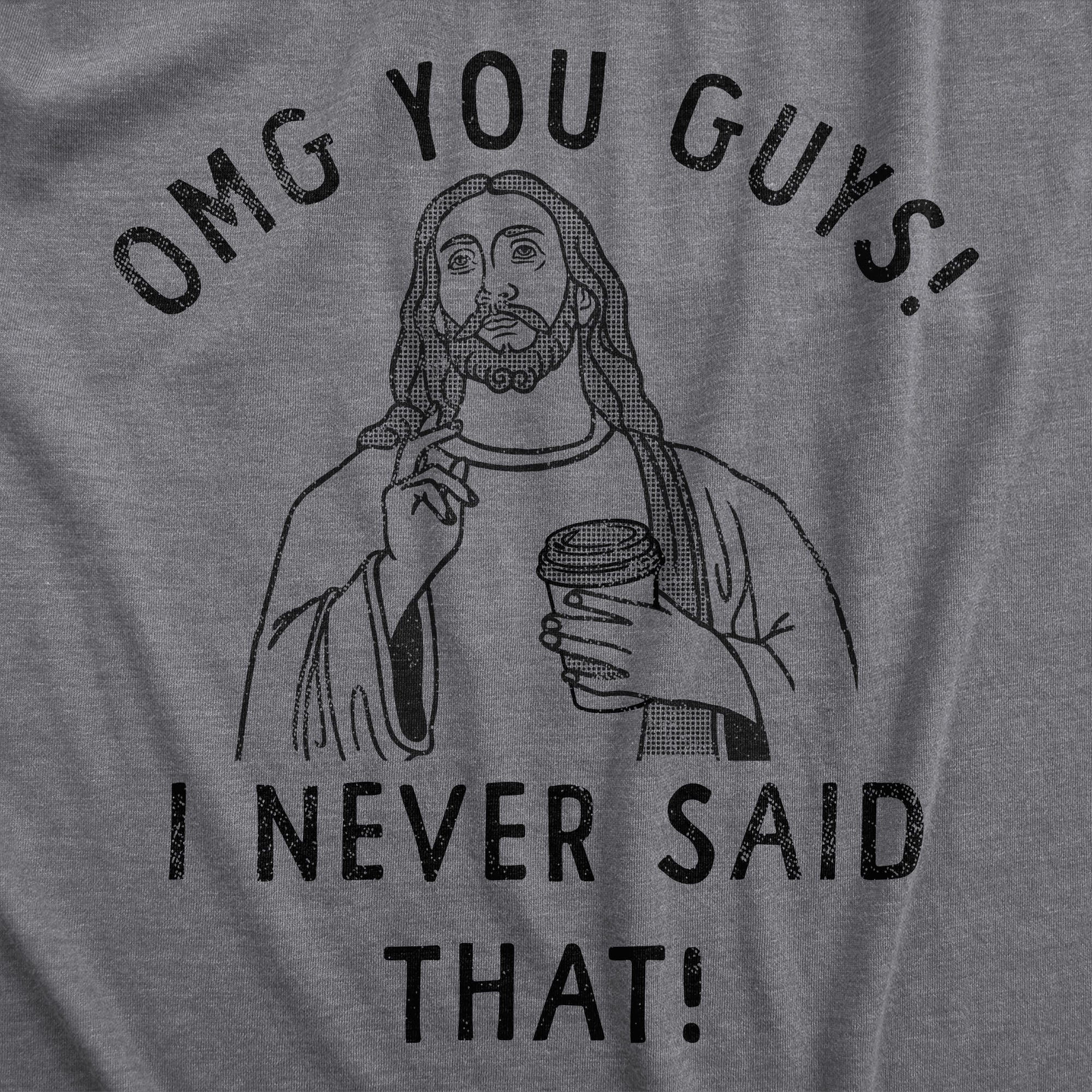 Funny Dark Heather Grey - OMG OMG You Guys I Never Said That Mens T Shirt Nerdy Sarcastic Religion Tee