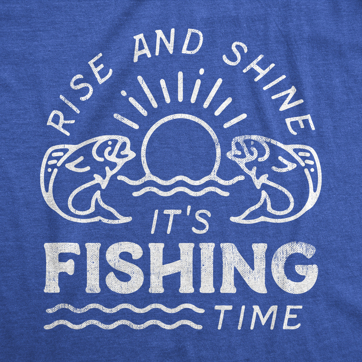 Rise And Shine Its Fishing Time Men&#39;s T Shirt
