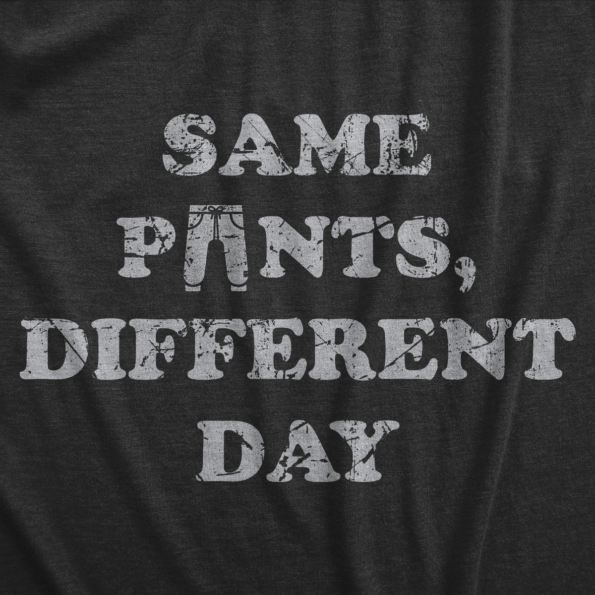 Same Pants Different Day Men&#39;s T Shirt