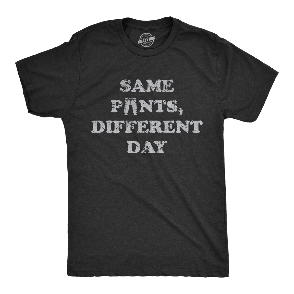 Funny Heather Black - PANTS Same Pants Different Day Mens T Shirt Nerdy Sarcastic Tee