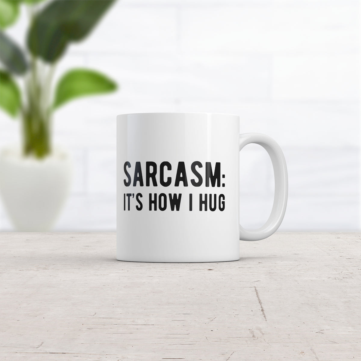 Sarcasm It&#39;s How I Hug Mug