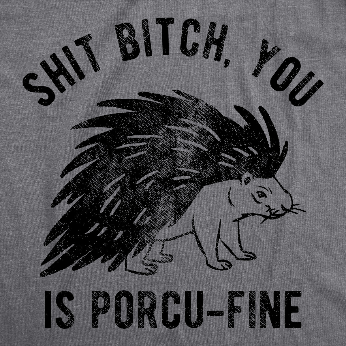 Shit Bitch You Is Porcu Fine Men&#39;s T Shirt