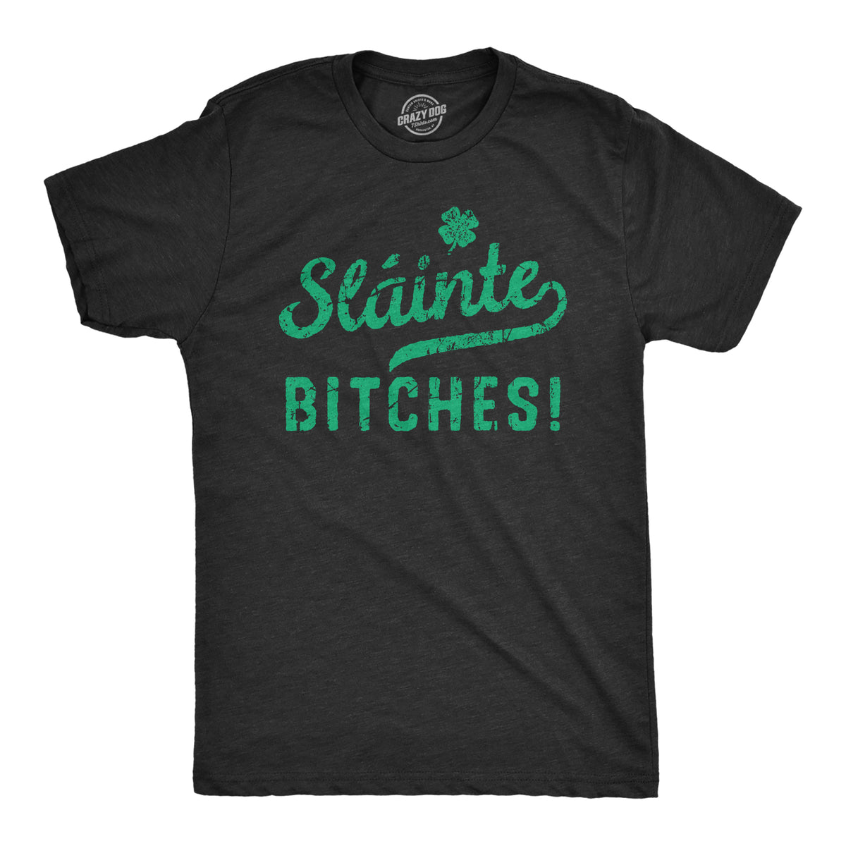Funny Heather Black - SLAINTE Slainte Bitches Mens T Shirt Nerdy Saint Patrick&#39;s Day Drinking Tee
