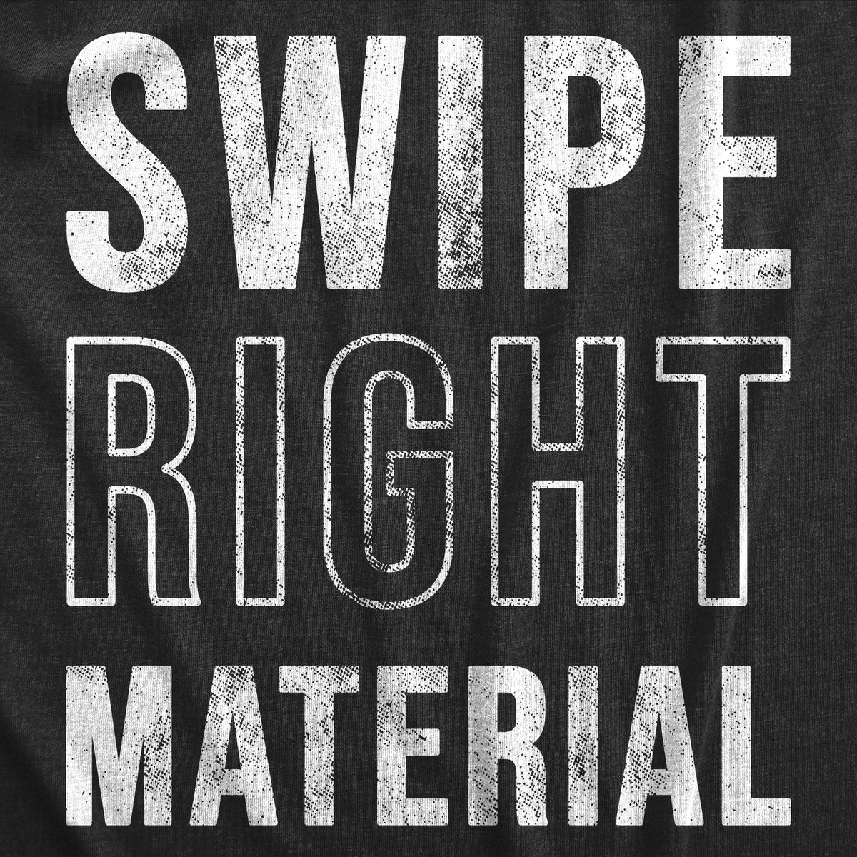Swipe Right Material Men&#39;s T Shirt