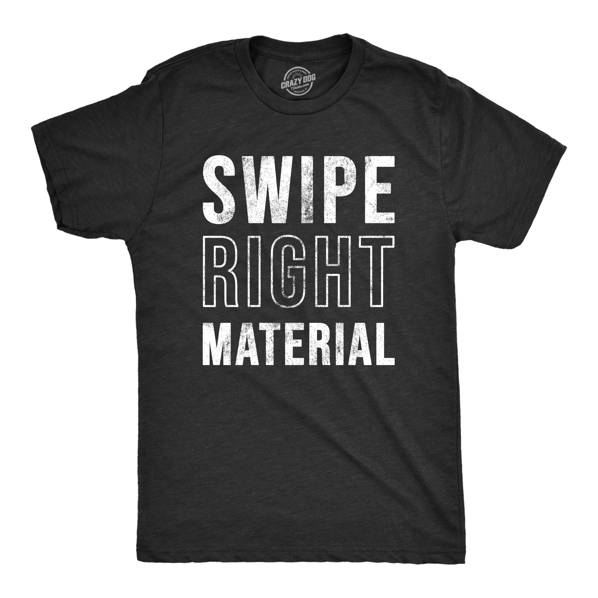 Funny Heather Black - SWIPE Swipe Right Material Mens T Shirt Nerdy Sarcastic Tee