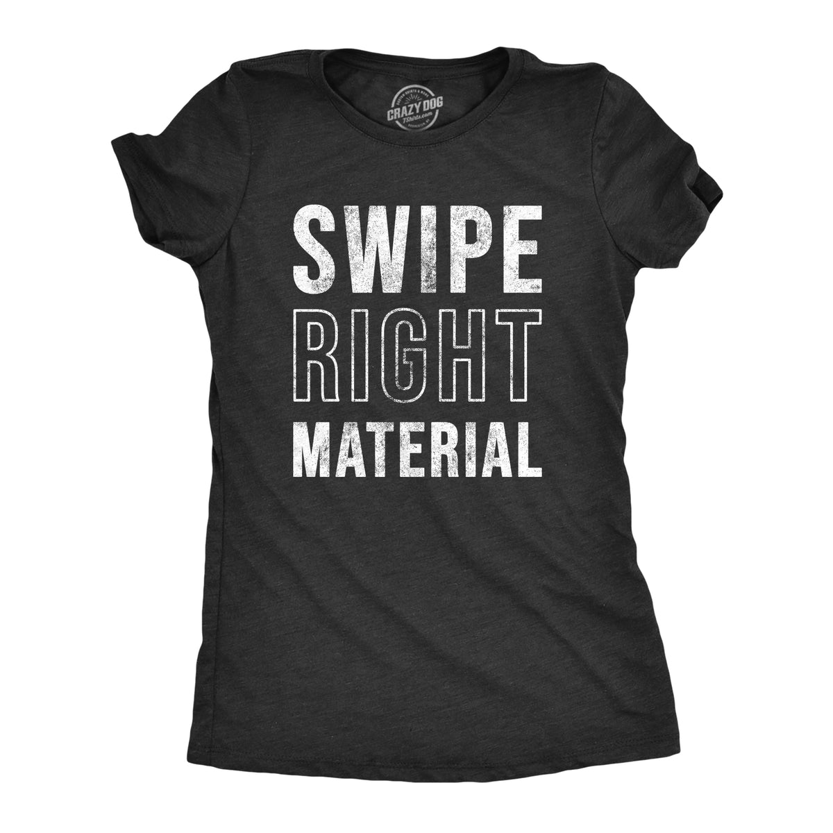 Funny Heather Black - SWIPE Swipe Right Material Womens T Shirt Nerdy Sarcastic Tee