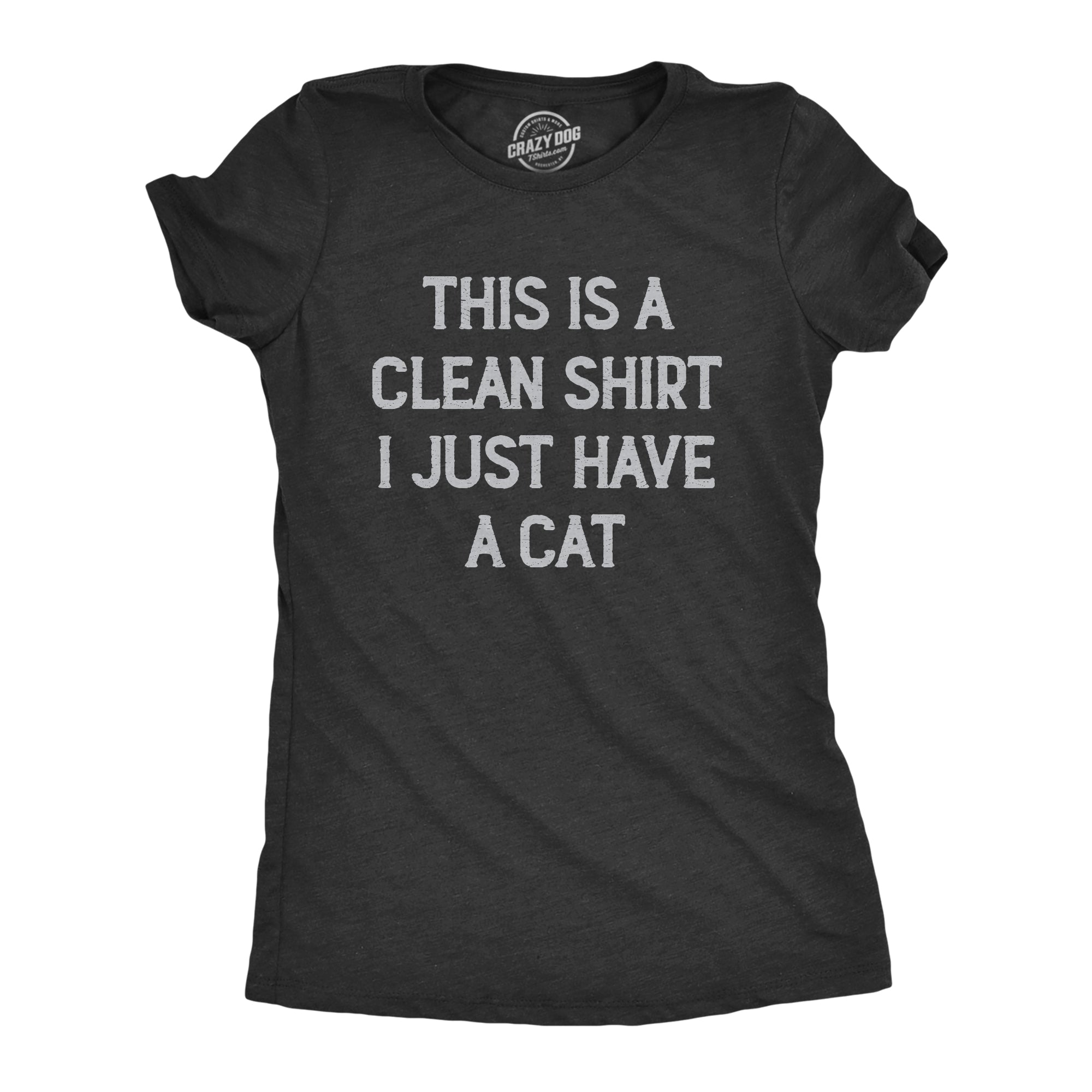 Funny Heather Black - CAT This Is A Clean Shirt I Just Have A Cat Womens T Shirt Nerdy cat sarcastic Tee