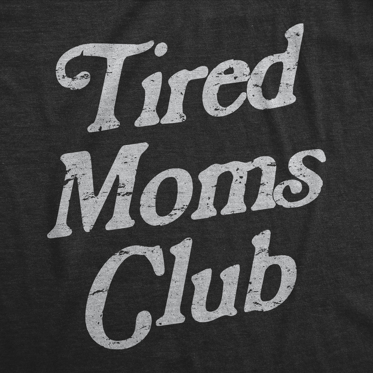 Tired Moms Club Women&#39;s T Shirt