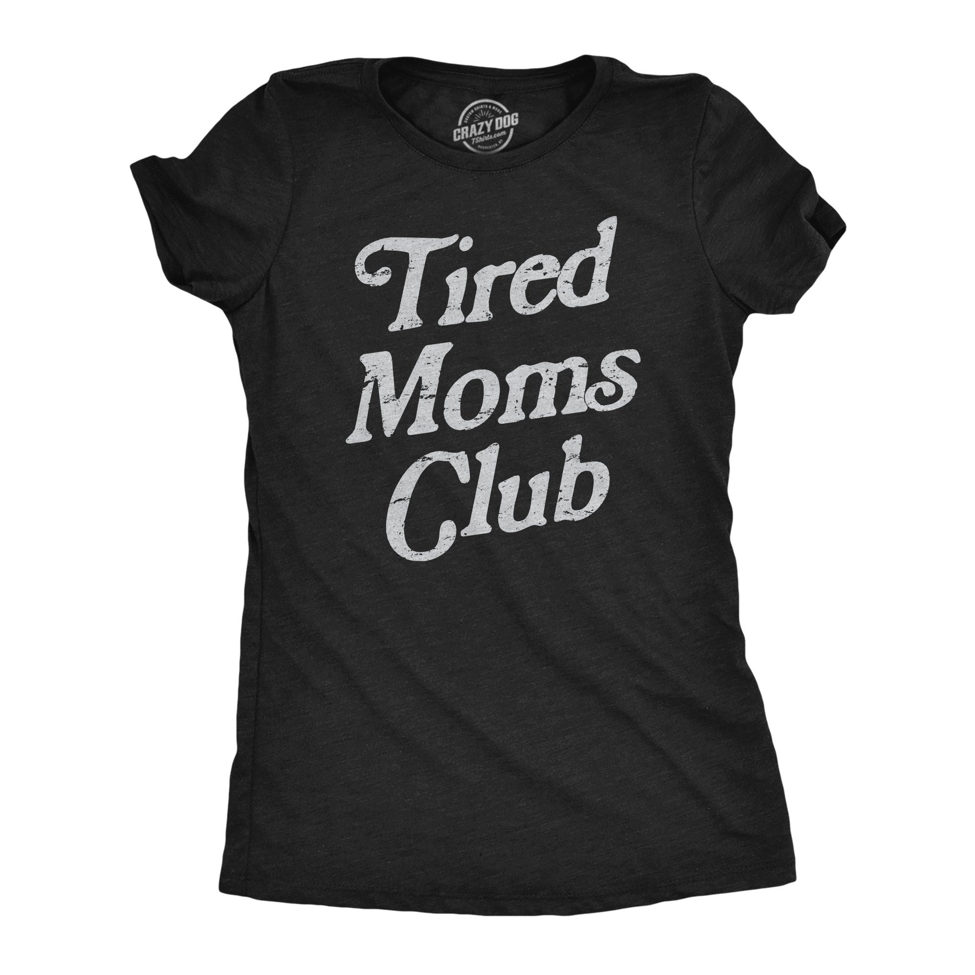 Funny Heather Black - TIRED Tired Moms Club Womens T Shirt Nerdy Sarcastic Tee