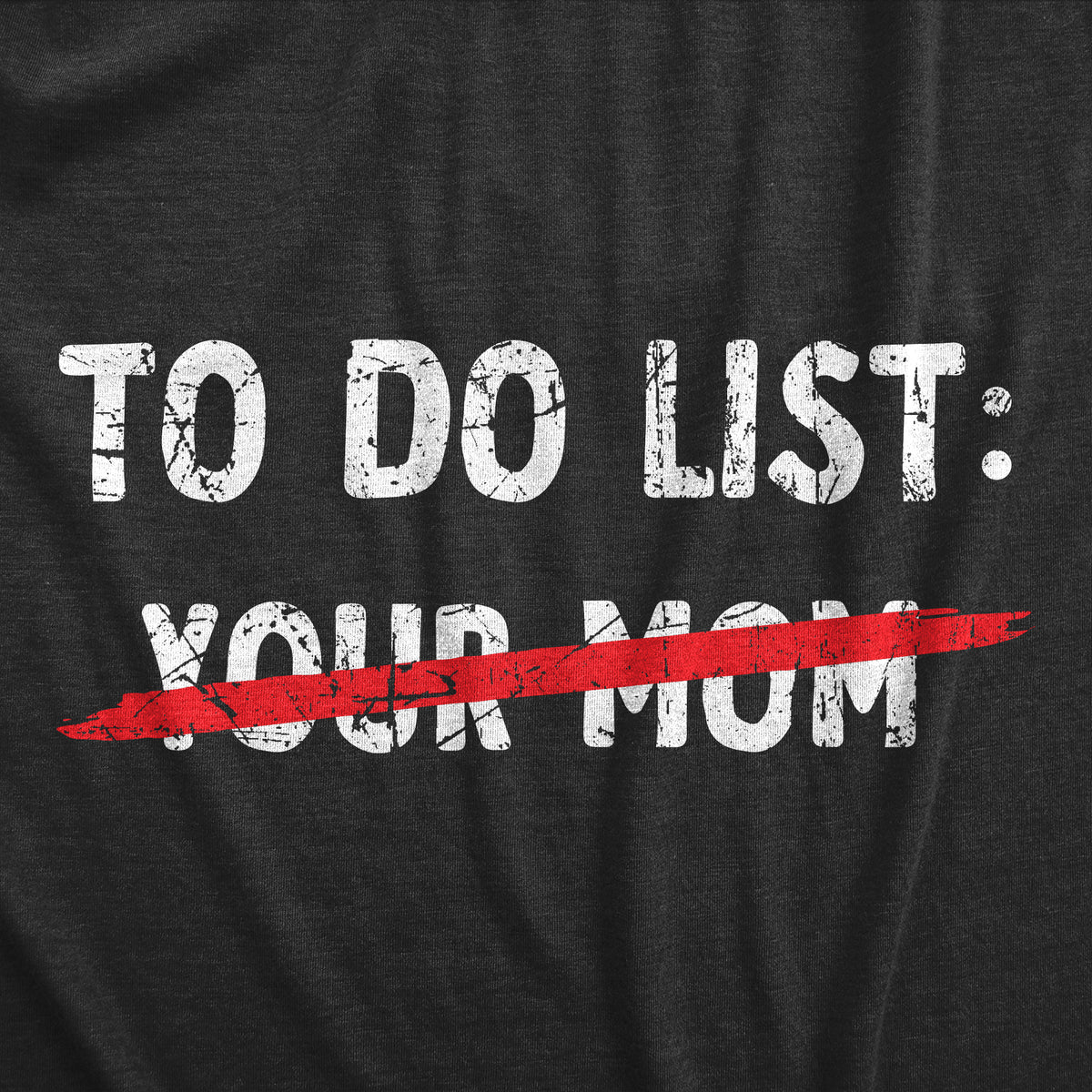 Your Mom To Do List Men&#39;s T Shirt