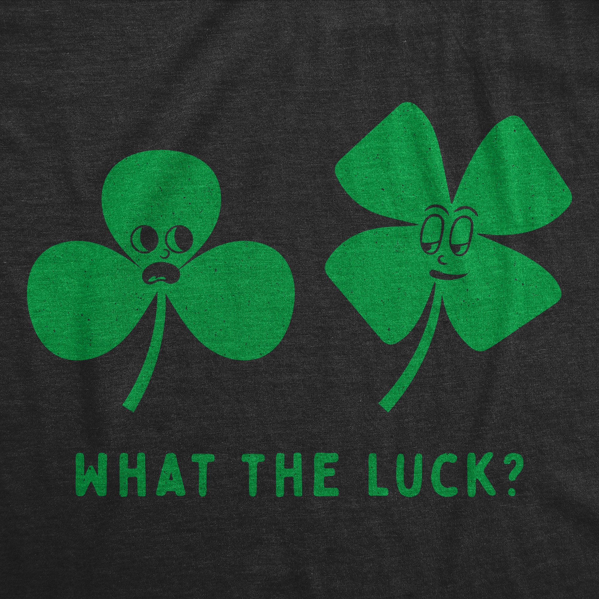 Funny Heather Black - LUCK What The Luck Mens T Shirt Nerdy Saint Patrick's Day Tee