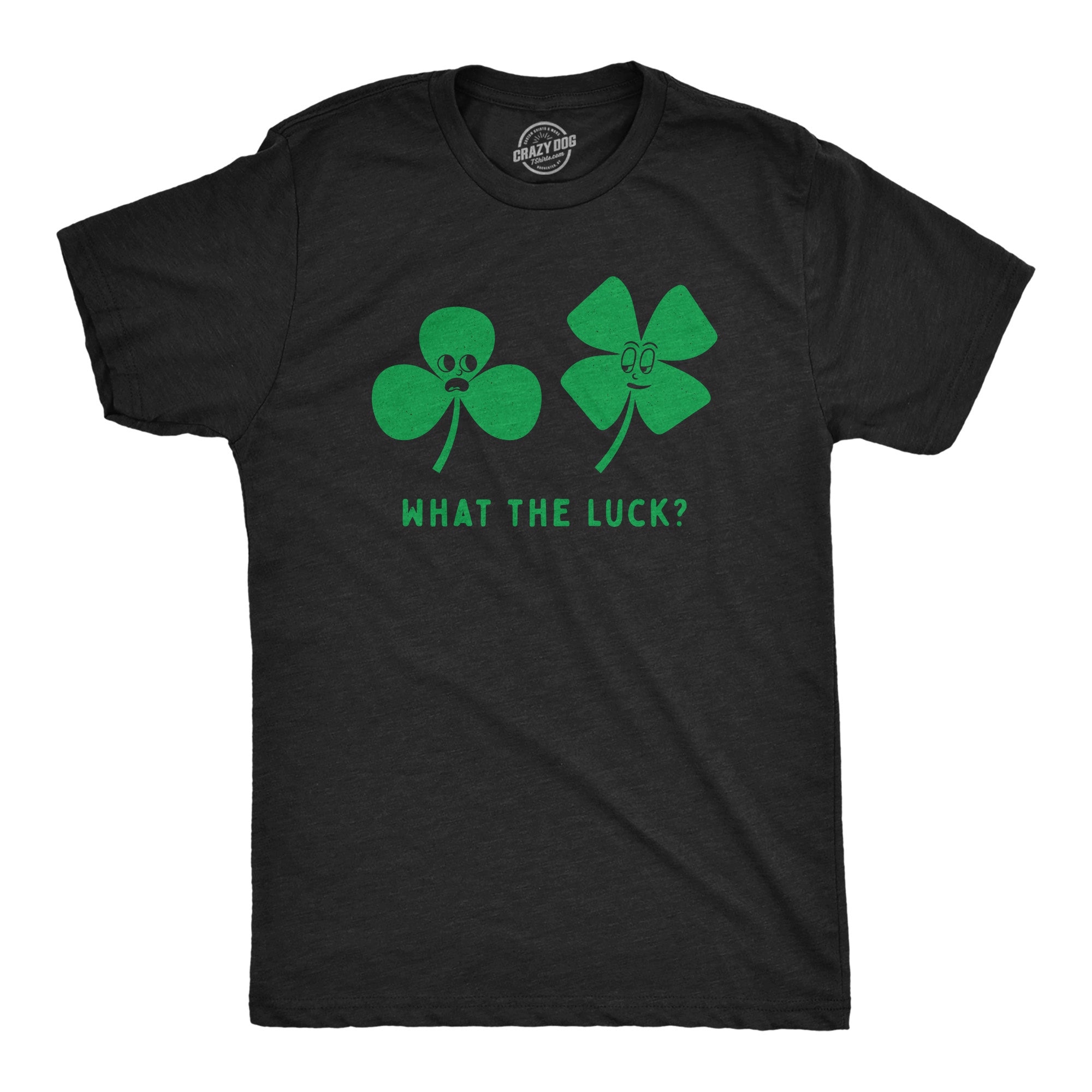 Funny Heather Black - LUCK What The Luck Mens T Shirt Nerdy Saint Patrick's Day Tee