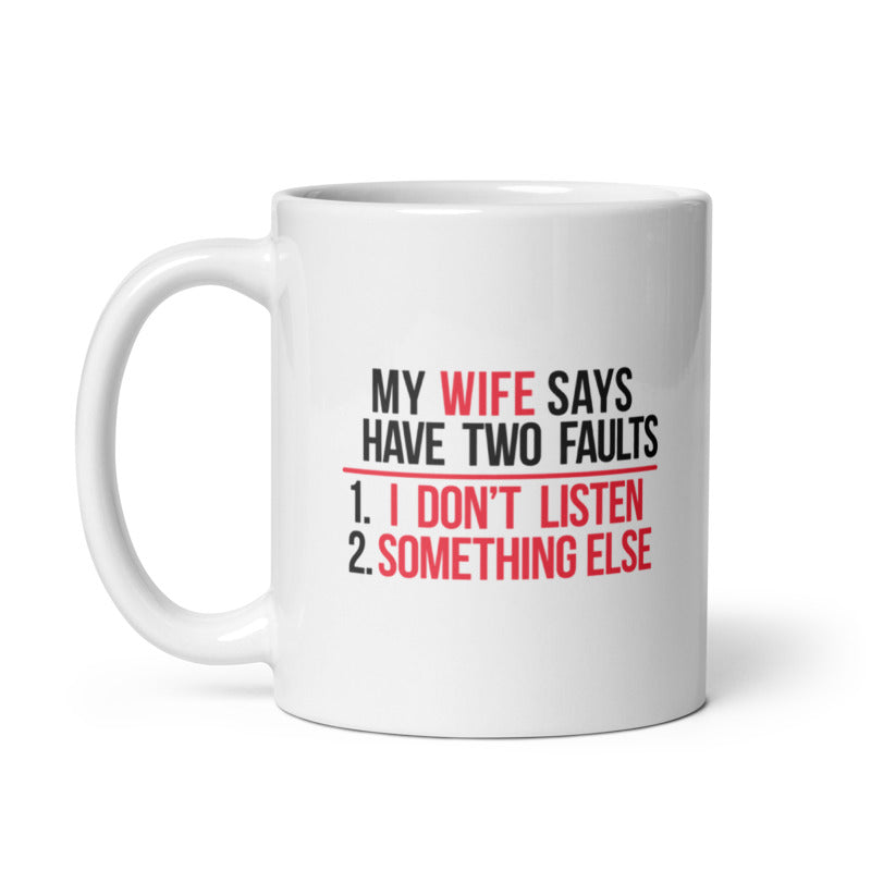 Funny White My Wife Says I Have Two Faults Coffee Mug Nerdy Sarcastic Tee