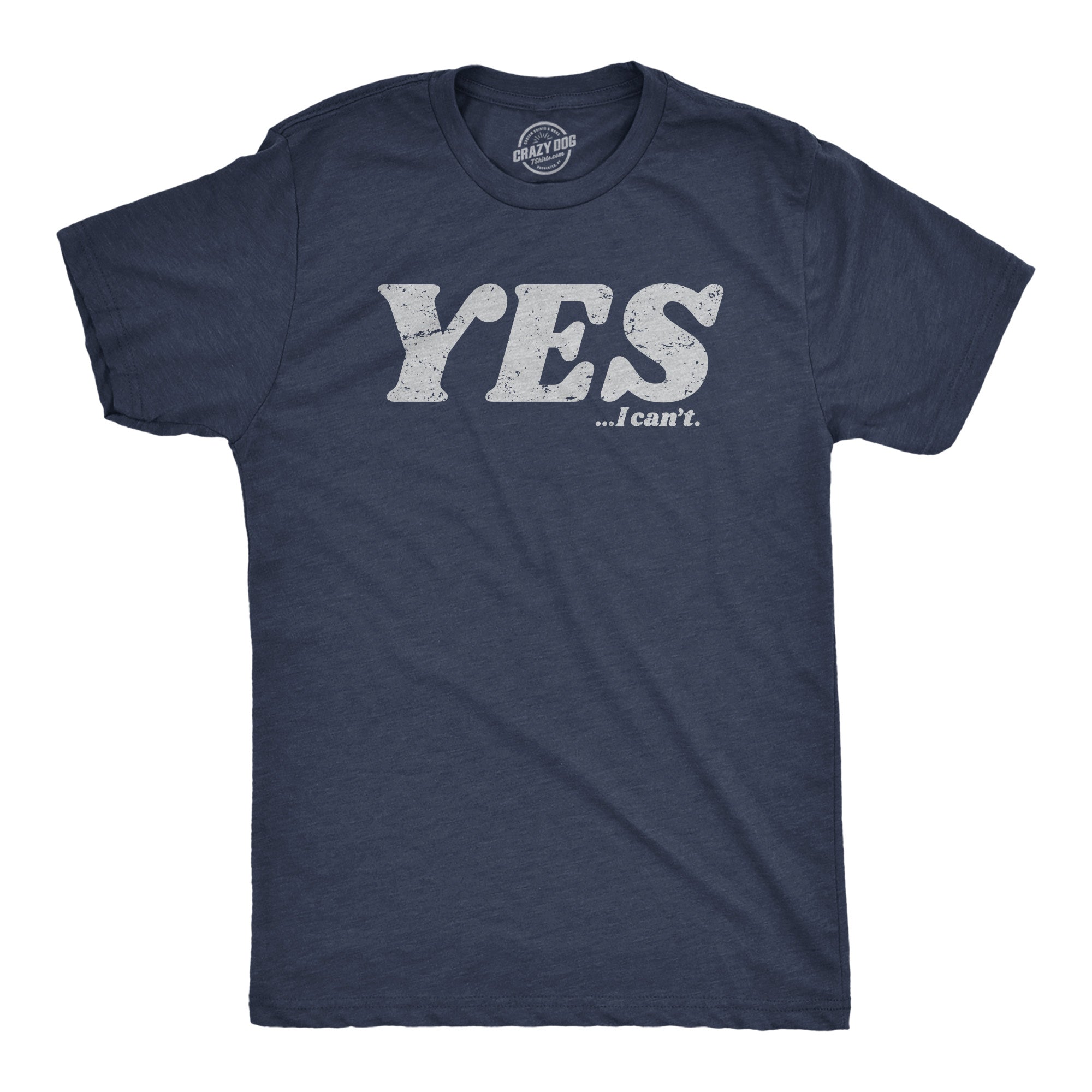Funny Heather Navy - YES Yes I Cant Mens T Shirt Nerdy Sarcastic Tee