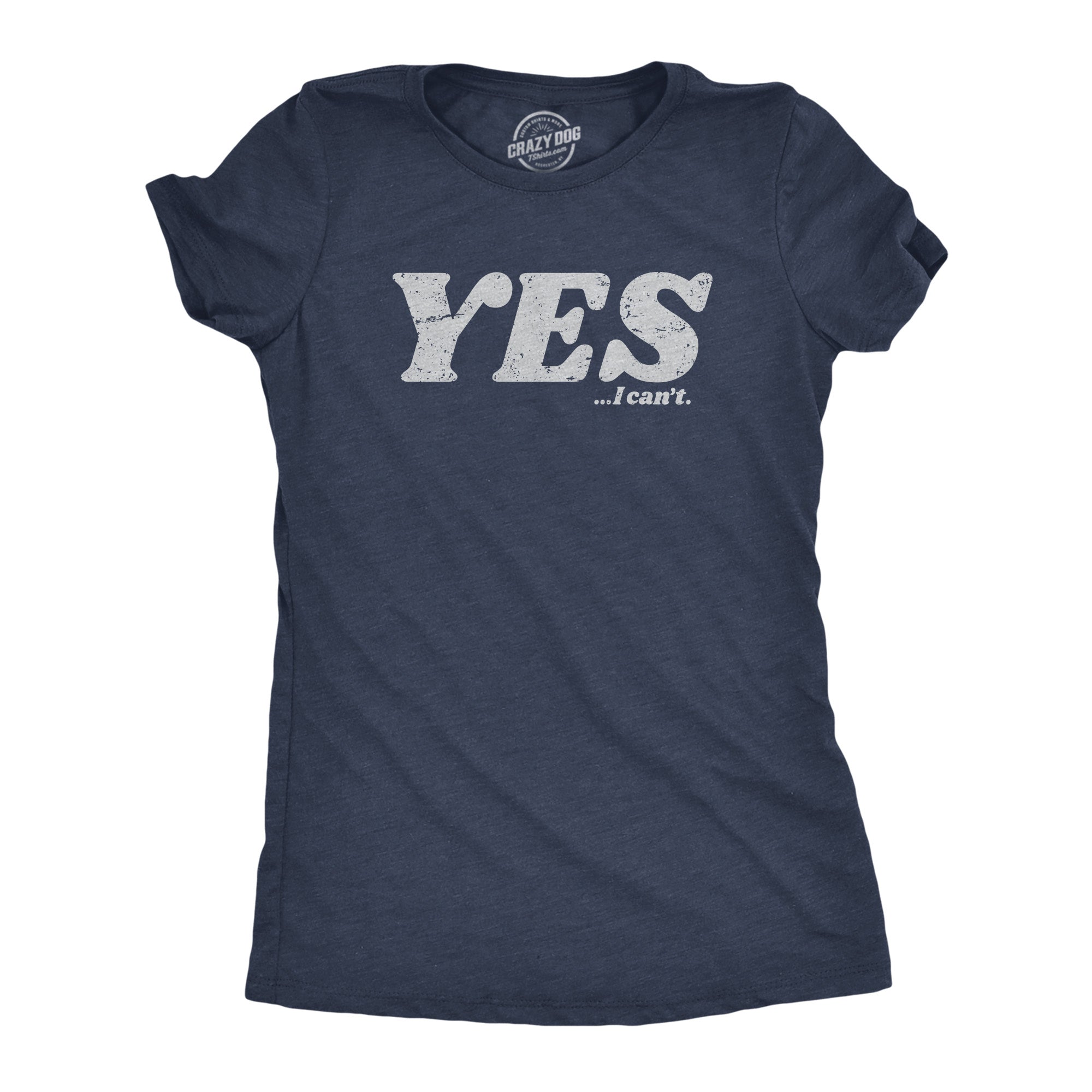 Funny Heather Navy - YES Yes I Cant Womens T Shirt Nerdy Sarcastic Tee