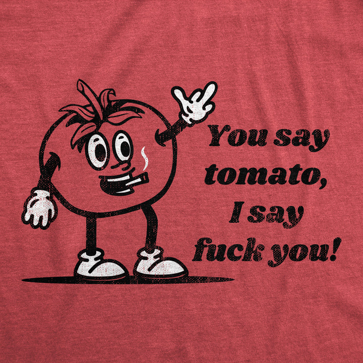 You Say Tomato I Say Fuck You Women's T Shirt