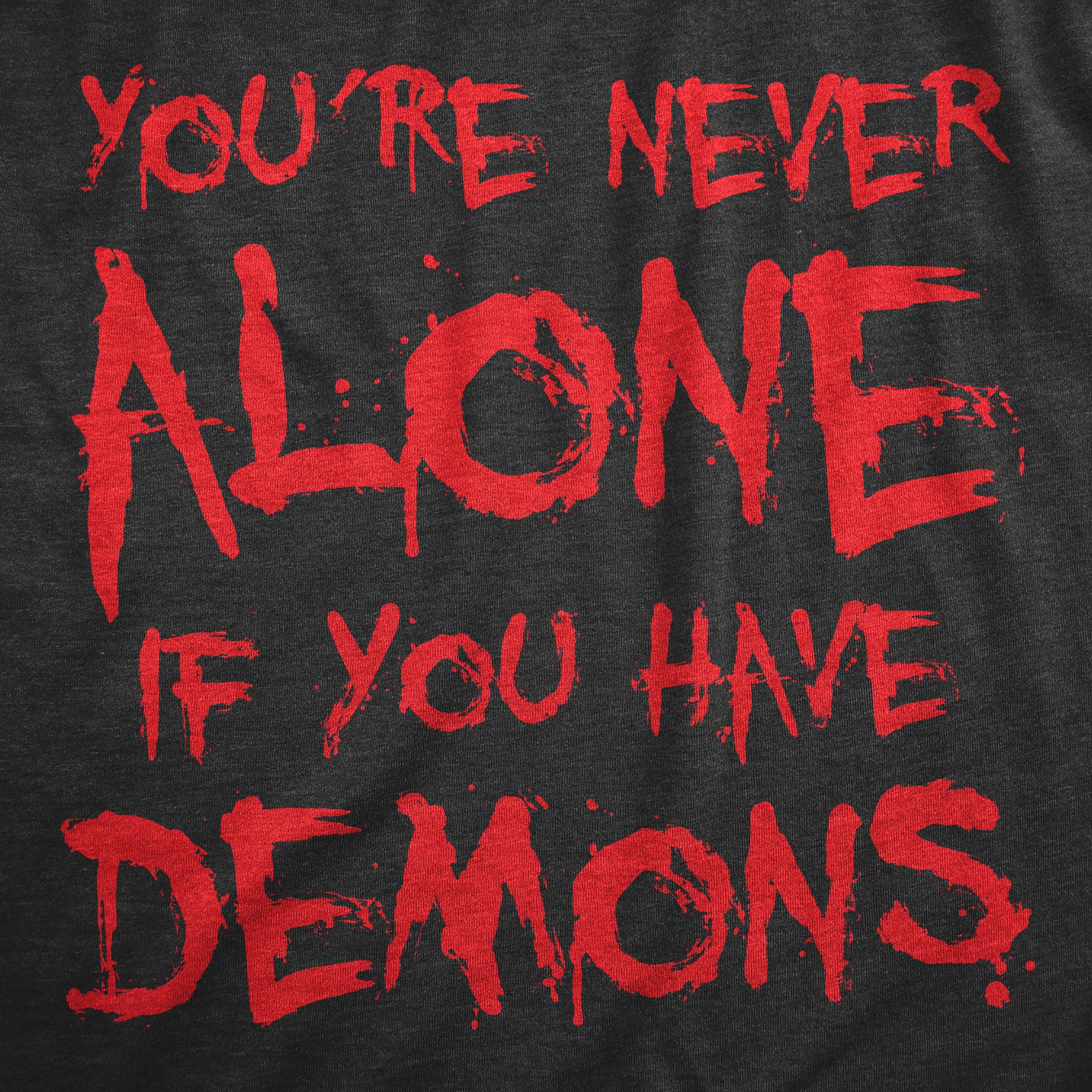 Funny Heather Black - DEMONS Youre Never Alone If You Have Demons Womens T Shirt Nerdy Sarcastic Tee