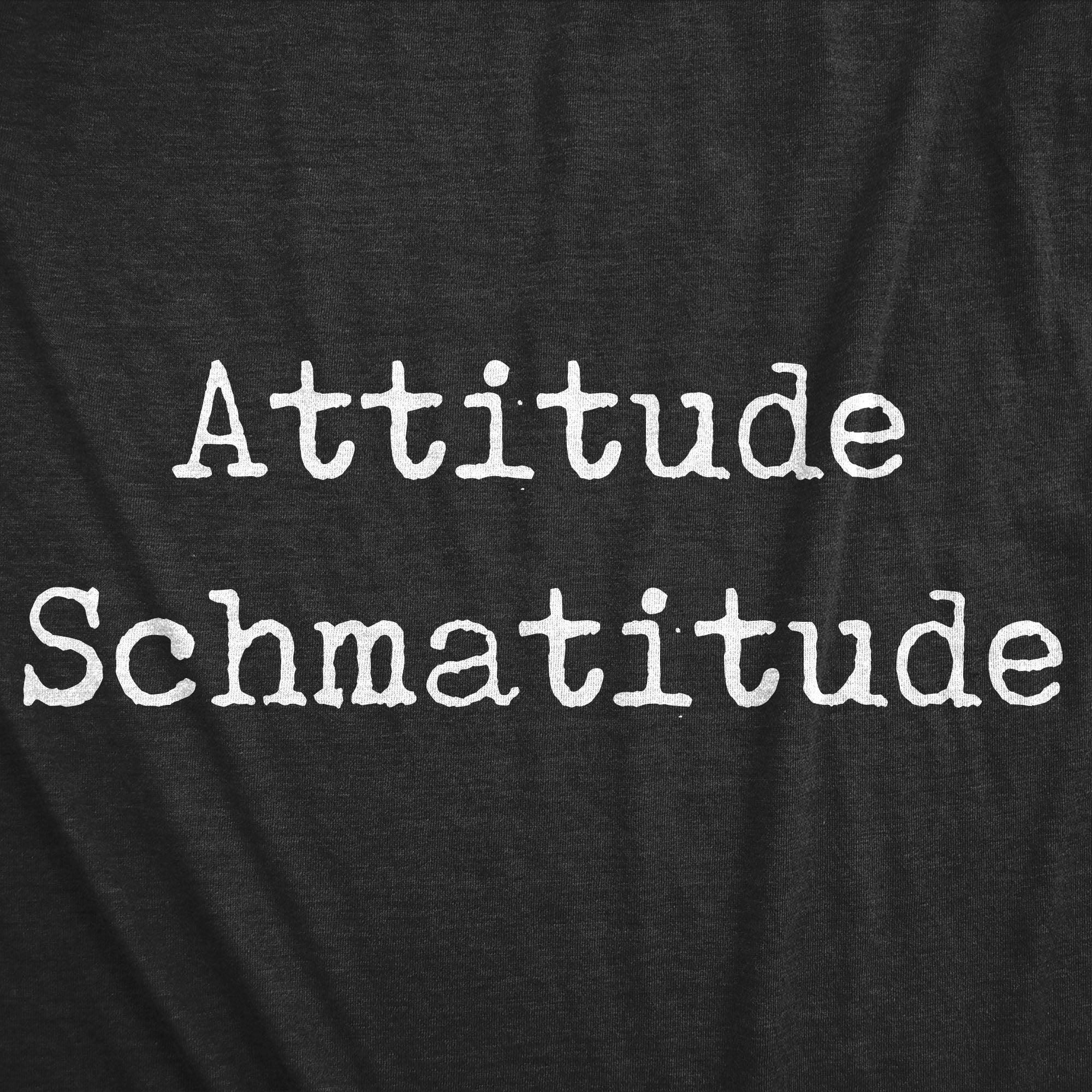 Funny Heather Black Attitude Schmatitude Mens T Shirt Nerdy Sarcastic Nerdy Tee