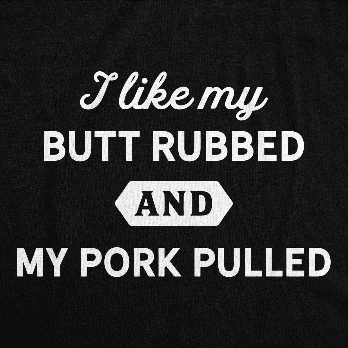 I Like My Butt Rubed And My Pork Pulled Cookout Apron  -  Crazy Dog T-Shirts