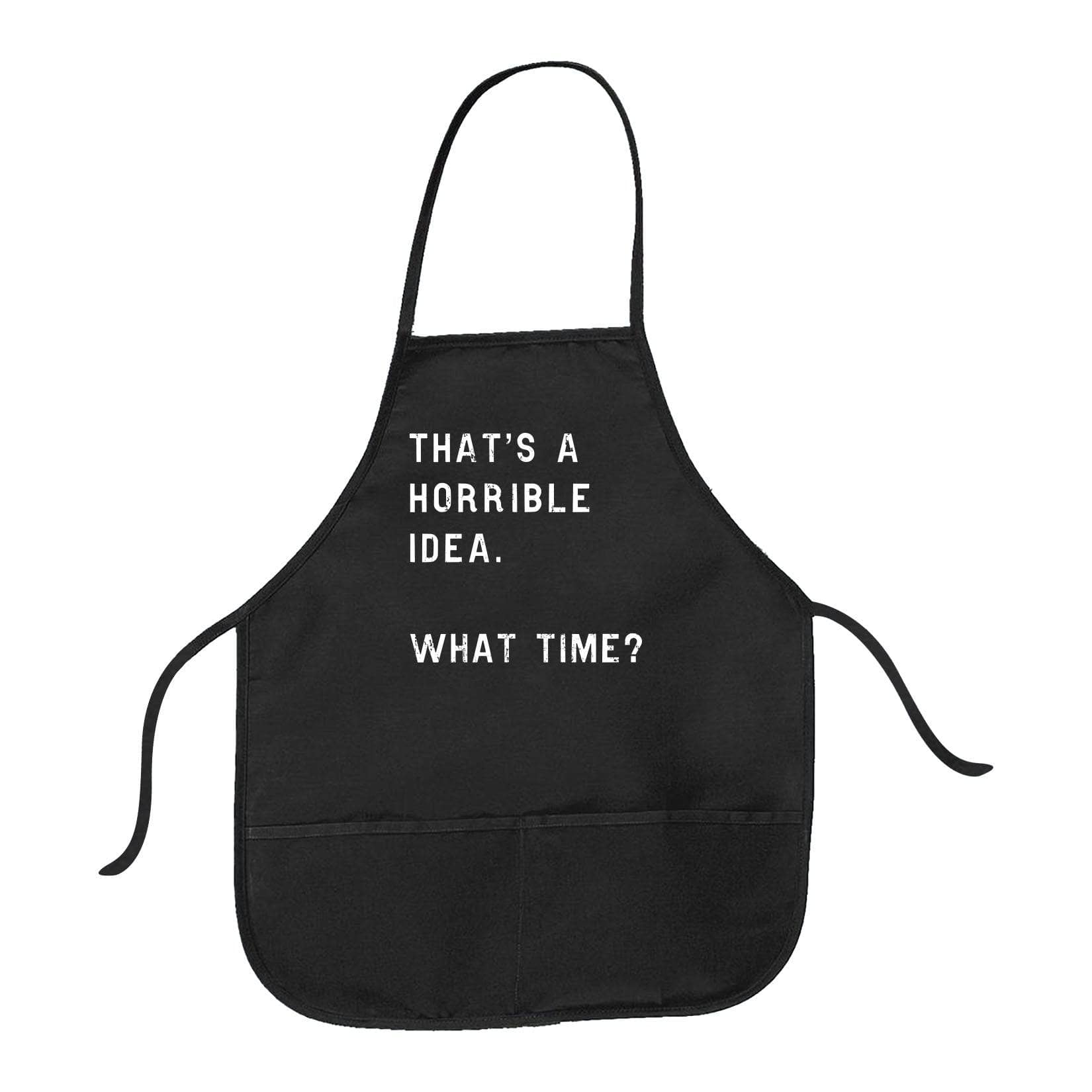 That's A Horrible Idea. What Time? Cookout Apron  -  Crazy Dog T-Shirts