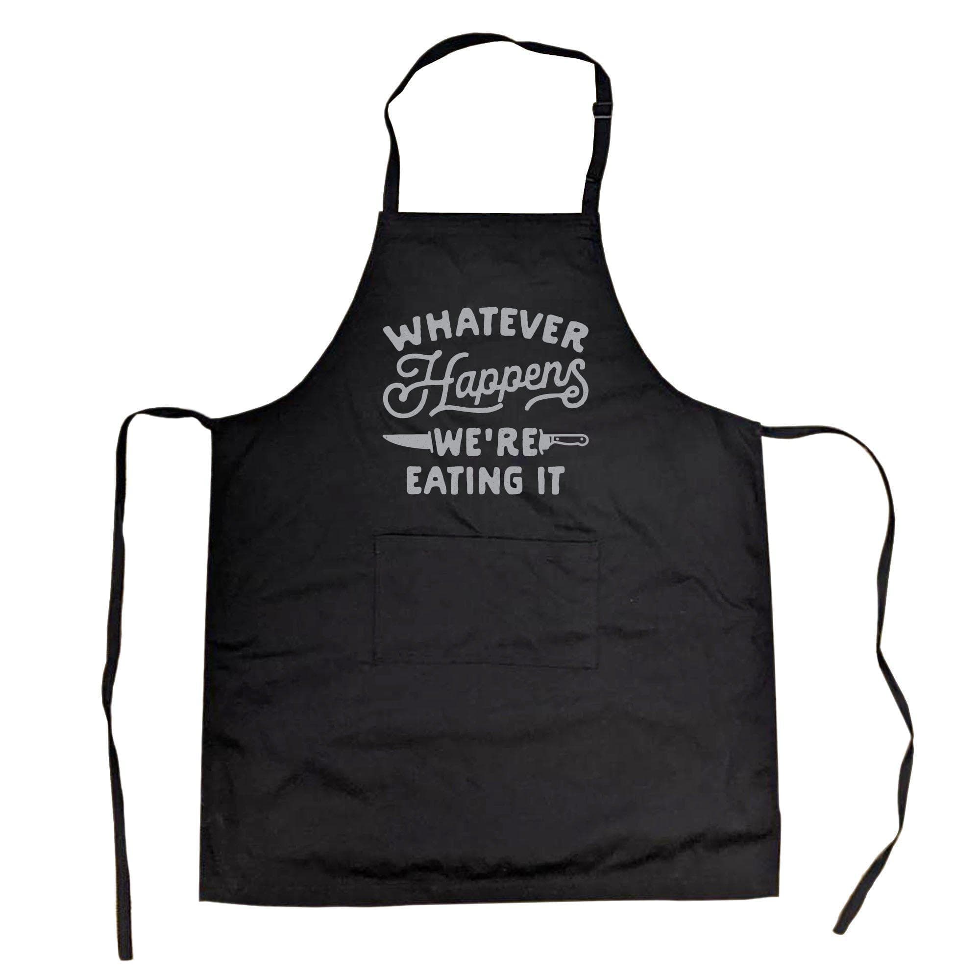 Whatever Happens We're Eating It Cookout Apron - Crazy Dog T-Shirts