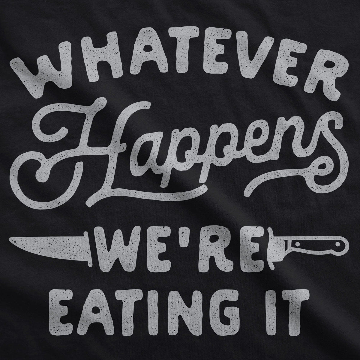 Whatever Happens We&#39;re Eating It Cookout Apron - Crazy Dog T-Shirts